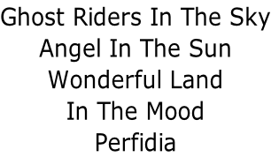 Ghost Riders In The Sky Angel In The Sun Wonderful Land In The Mood Perfidia